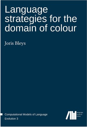 Buchcover Language strategies for the domain of colour | Joris Bleys | EAN 9783946234173 | ISBN 3-946234-17-8 | ISBN 978-3-946234-17-3