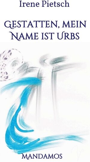 Buchcover Gestatten, Mein Name ist Urbs | Irene Pietsch | EAN 9783946267102 | ISBN 3-946267-10-6 | ISBN 978-3-946267-10-2