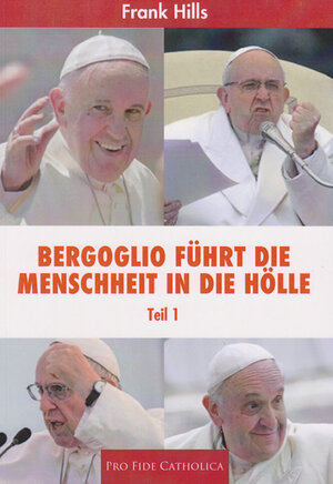 Buchcover Bergoglio führt die Menschheit in die Hölle - Teil 1 | Frank Hills | EAN 9783946271642 | ISBN 3-946271-64-2 | ISBN 978-3-946271-64-2