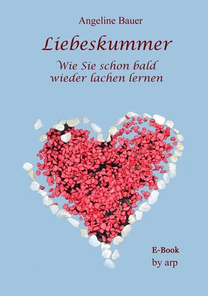 Buchcover Liebeskummer - Wie Sie schon bald wieder lachen lernen | Angeline Bauer | EAN 9783946280460 | ISBN 3-946280-46-3 | ISBN 978-3-946280-46-0