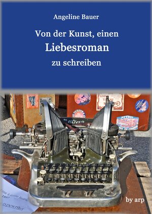 Buchcover Von der Kunst, einen Liebesroman zu schreiben | Angeline Bauer | EAN 9783946280507 | ISBN 3-946280-50-1 | ISBN 978-3-946280-50-7