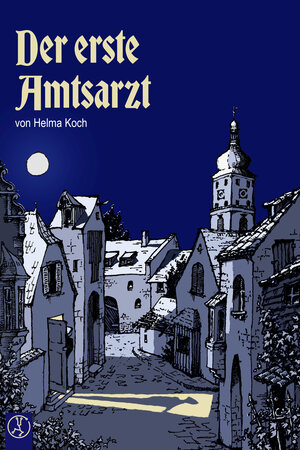 Buchcover Der erste Amtsarzt | Helma Koch | EAN 9783946309390 | ISBN 3-946309-39-9 | ISBN 978-3-946309-39-0