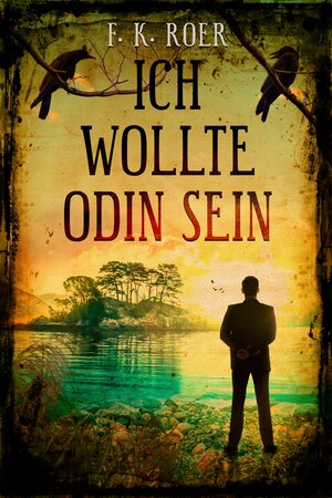 Buchcover Ich wollte Odin sein | F. K. Roer | EAN 9783946309468 | ISBN 3-946309-46-1 | ISBN 978-3-946309-46-8