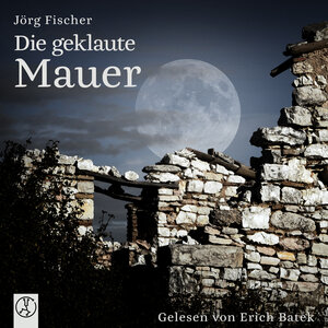 Buchcover Die geklaute Mauer | Jörg Fischer | EAN 9783946309789 | ISBN 3-946309-78-X | ISBN 978-3-946309-78-9