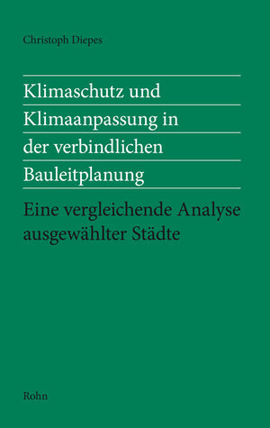 Buchcover Klimaschutz und Klimaanpassung in der verbindlichen Bauleitplanung | Christoph Diepes | EAN 9783946319184 | ISBN 3-946319-18-1 | ISBN 978-3-946319-18-4