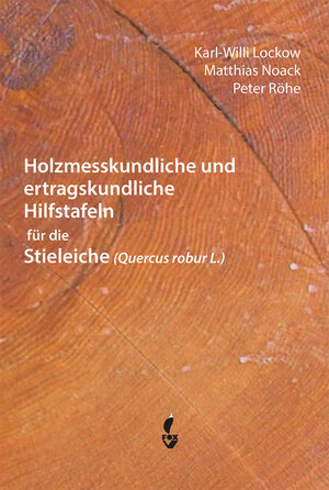 Buchcover Holzmesskundliche und ertragskundliche Hilfstafeln für die Stieleiche | Karl-Willi Lockow | EAN 9783946324485 | ISBN 3-946324-48-7 | ISBN 978-3-946324-48-5