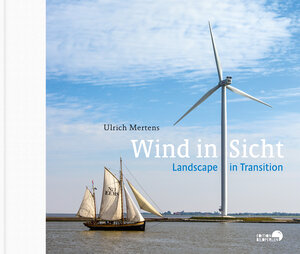 Buchcover Wind in Sicht - Landscape in transition | Ulrich Mertens | EAN 9783946328230 | ISBN 3-946328-23-7 | ISBN 978-3-946328-23-0
