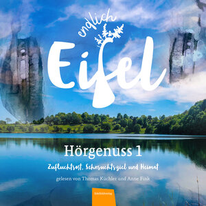 Buchcover ENDLICH EIFEL Hörgenuss 1  | EAN 9783946328728 | ISBN 3-946328-72-5 | ISBN 978-3-946328-72-8