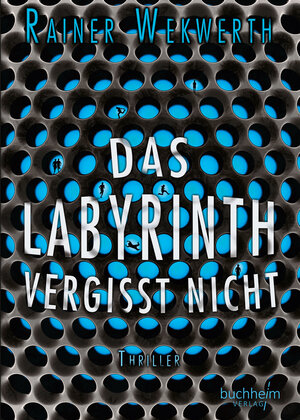 Buchcover Das Labyrinth vergisst nicht | Rainer Wekwerth | EAN 9783946330189 | ISBN 3-946330-18-5 | ISBN 978-3-946330-18-9