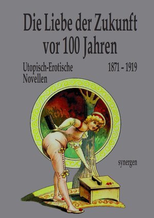 Buchcover Die Liebe der Zukunft vor 100 Jahren | Rudolf Bartzsch | EAN 9783946366218 | ISBN 3-946366-21-X | ISBN 978-3-946366-21-8