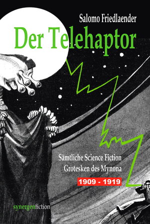 Buchcover Der Telehaptor. Sämtliche Science Fiction Grotesken des Mynona 1909 – 1919 | Salomo Friedlaender | EAN 9783946366515 | ISBN 3-946366-51-1 | ISBN 978-3-946366-51-5