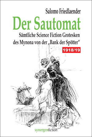Buchcover Der Sautomat. Sämtliche Science Fiction Grotesken des Mynona von der „Bank der Spötter“ 1918/19 | Salomo Friedlaender | EAN 9783946366522 | ISBN 3-946366-52-X | ISBN 978-3-946366-52-2