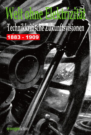 Buchcover Welt ohne Elektrizität. Technikkritische Zukunftsvisionen 1883 - 1909  | EAN 9783946366539 | ISBN 3-946366-53-8 | ISBN 978-3-946366-53-9