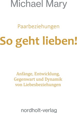 Buchcover Paarbeziehungen - So geht lieben! | Michael Mary | EAN 9783946370147 | ISBN 3-946370-14-4 | ISBN 978-3-946370-14-7