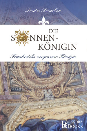 Buchcover Die Sonnenkönigin | Louise Bourbon | EAN 9783946376132 | ISBN 3-946376-13-4 | ISBN 978-3-946376-13-2