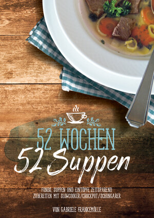 Buchcover 52 Wochen - 52 Suppen | Gabriele Frankemölle | EAN 9783946398028 | ISBN 3-946398-02-2 | ISBN 978-3-946398-02-8