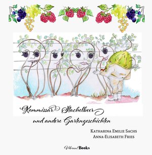 Buchcover Kommissar Stachelbeer und andere Gartengeschichten | Katharina Emilie Sachs | EAN 9783946399063 | ISBN 3-946399-06-1 | ISBN 978-3-946399-06-3
