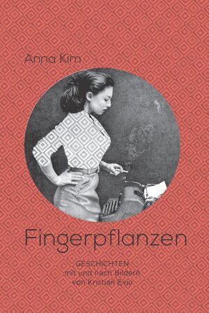 Buchcover Fingerpflanzen | Anna Kim | EAN 9783946423089 | ISBN 3-946423-08-6 | ISBN 978-3-946423-08-9
