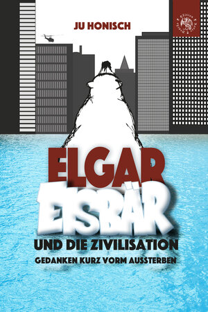 Buchcover Elgar Eisbär und die Zivilisation | Ju Honisch | EAN 9783946425946 | ISBN 3-946425-94-1 | ISBN 978-3-946425-94-6