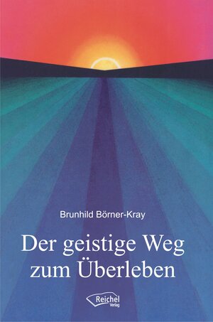 Buchcover Der geistige Weg zum Überleben | Brunhild Börner-Kray | EAN 9783946433040 | ISBN 3-946433-04-9 | ISBN 978-3-946433-04-0