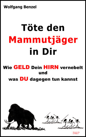 Buchcover Töte den Mammutjäger in Dir | Wolfgang Benzel | EAN 9783946436003 | ISBN 3-946436-00-5 | ISBN 978-3-946436-00-3