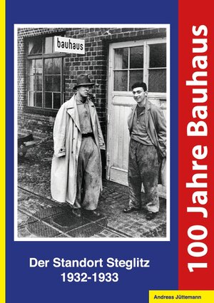 Buchcover 100 Jahre Bauhaus. Der Standort Steglitz 1932-1933 | Andreas Jüttemann | EAN 9783946438069 | ISBN 3-946438-06-7 | ISBN 978-3-946438-06-9
