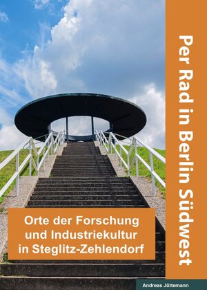 Buchcover Orte der Forschung und Industriekultur in Steglitz-Zehlendorf | Andreas Jüttemann | EAN 9783946438120 | ISBN 3-946438-12-1 | ISBN 978-3-946438-12-0