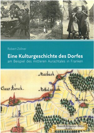 Buchcover Eine Kulturgeschichte des Dorfes am Beispiel des mittleren Aurachtales in Franken | Robert Zöllner | EAN 9783946457039 | ISBN 3-946457-03-7 | ISBN 978-3-946457-03-9