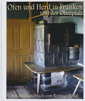 Buchcover Ofen und Herd in Franken und der Oberpfalz. Kontinuität und Wandel der Formen und Nutzungen 1200–1960 | Konrad Bedal | EAN 9783946457244 | ISBN 3-946457-24-X | ISBN 978-3-946457-24-4