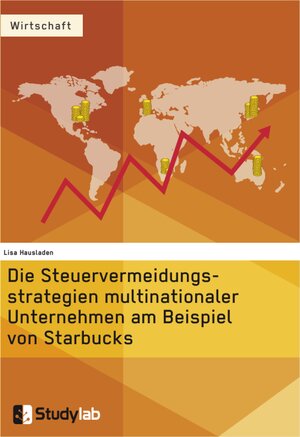 Buchcover Die Steuervermeidungsstrategien multinationaler Unternehmen am Beispiel von Starbucks | Lisa Hausladen | EAN 9783946458081 | ISBN 3-946458-08-4 | ISBN 978-3-946458-08-1