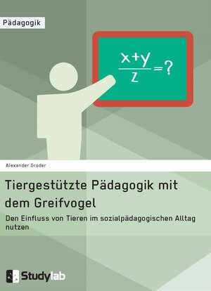 Buchcover Tiergestützte Pädagogik mit dem Greifvogel | Alexander Groder | EAN 9783946458425 | ISBN 3-946458-42-4 | ISBN 978-3-946458-42-5