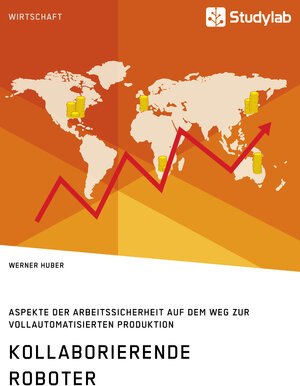Buchcover Kollaborierende Roboter. Aspekte der Arbeitssicherheit auf dem Weg zur Vollautomatisierten Produktion | Werner Huber | EAN 9783946458876 | ISBN 3-946458-87-4 | ISBN 978-3-946458-87-6