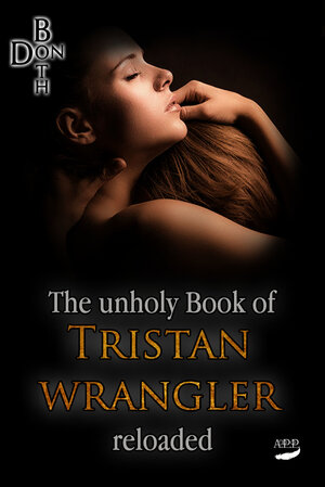 Buchcover The unholy Book of Tristan Wrangler - Reloaded | Don Both | EAN 9783946484820 | ISBN 3-946484-82-4 | ISBN 978-3-946484-82-0