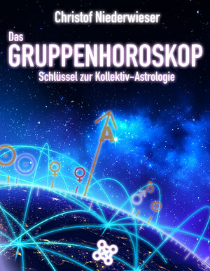 Buchcover Das Gruppenhoroskop: Schlüssel zur Kollektiv-Astrologie | Christof Niederwieser | EAN 9783946495307 | ISBN 3-946495-30-3 | ISBN 978-3-946495-30-7
