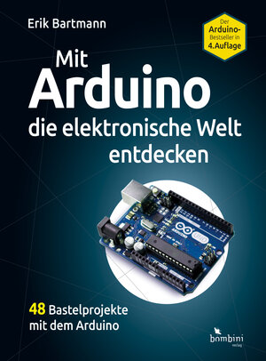 Buchcover Mit Arduino die elektronische Welt entdecken | Erik Bartmann | EAN 9783946496205 | ISBN 3-946496-20-2 | ISBN 978-3-946496-20-5