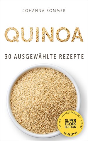 Buchcover Superfoods Edition - Quinoa: 30 ausgewählte Superfood Rezepte für jeden Tag und jede Küche | Johanna Sommer | EAN 9783946513551 | ISBN 3-946513-55-7 | ISBN 978-3-946513-55-1