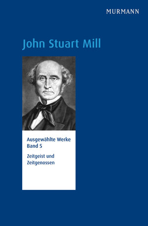 Buchcover John Stuart Mill, Zeitgeist und Zeitgenossen  | EAN 9783946514145 | ISBN 3-946514-14-6 | ISBN 978-3-946514-14-5