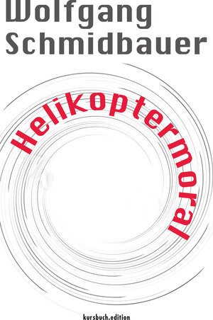 Buchcover Helikoptermoral | Wolfgang Schmidbauer | EAN 9783946514565 | ISBN 3-946514-56-1 | ISBN 978-3-946514-56-5