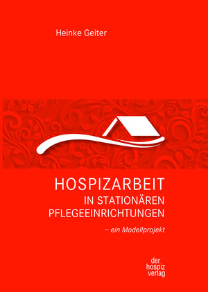 Buchcover Hospizarbeit in stationären Pflegeeinrichtungen | Heinke Geiter | EAN 9783946527251 | ISBN 3-946527-25-6 | ISBN 978-3-946527-25-1