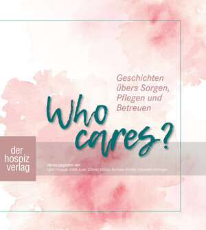 Buchcover Who cares? | Gert Dressel, Edith Auer, Günter Müller, Barbara Pichler, Elisabeth Reitinger | EAN 9783946527336 | ISBN 3-946527-33-7 | ISBN 978-3-946527-33-6