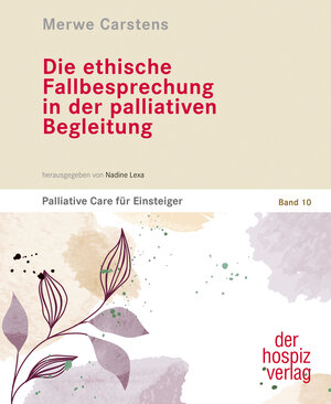 Buchcover Die ethische Fallbesprechung in der palliativen Begleitung | Merwe Carstens | EAN 9783946527572 | ISBN 3-946527-57-4 | ISBN 978-3-946527-57-2