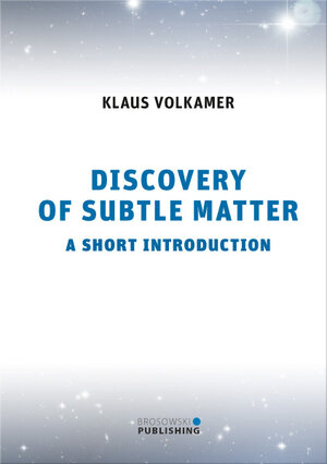 Buchcover Discovery of Subtle Matter | Dr. Klaus Volkamer | EAN 9783946533016 | ISBN 3-946533-01-9 | ISBN 978-3-946533-01-6