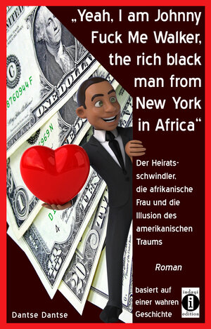 Buchcover “Yeah, I am Johnny Fuck Me Walker, the rich black man from New York in Africa” | Dantse Dantse | EAN 9783946551423 | ISBN 3-946551-42-4 | ISBN 978-3-946551-42-3