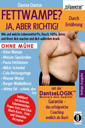 Buchcover (farbig) FETTWAMPE? JA, ABER RICHTIG! Durch Ernährung! | Dantse Dantse | EAN 9783946551515 | ISBN 3-946551-51-3 | ISBN 978-3-946551-51-5