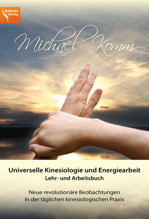 Buchcover Universelle Kinesiologie und Energiearbeit. Lehr-und Arbeitsbuch | Michael Komm | EAN 9783946558002 | ISBN 3-946558-00-3 | ISBN 978-3-946558-00-2