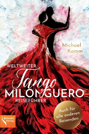 Buchcover Weltweiter Tango Milonguero Reiseführer | Michael Komm | EAN 9783946558811 | ISBN 3-946558-81-X | ISBN 978-3-946558-81-1