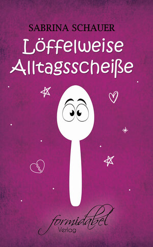 Buchcover Löffelweise Alltagsscheiße | Sabrina Schauer | EAN 9783946569039 | ISBN 3-946569-03-X | ISBN 978-3-946569-03-9