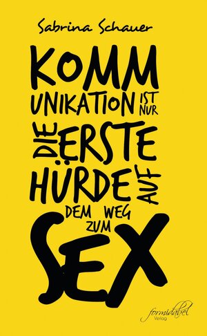 Buchcover Kommunikation ist nur die erste Hürde auf dem Weg zum Sex | Sabrina Schauer | EAN 9783946569060 | ISBN 3-946569-06-4 | ISBN 978-3-946569-06-0