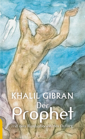 Buchcover Der Prophet: Khalil Gibran. Mit den farbigen Illustrationen des Autors und einem Werkbeitrag | Khalil Gibran | EAN 9783946571902 | ISBN 3-946571-90-5 | ISBN 978-3-946571-90-2