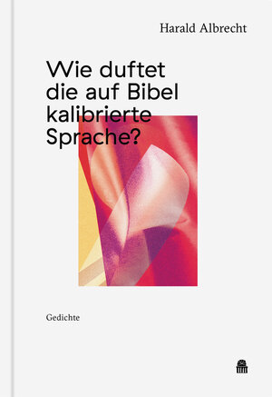 Buchcover Wie duftet die auf Bibel kalibrierte Sprache? | Harald Albrecht | EAN 9783946574170 | ISBN 3-946574-17-3 | ISBN 978-3-946574-17-0